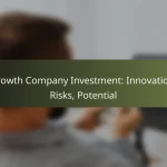 featured-image-growth-company-investment-innovation-risks-potential