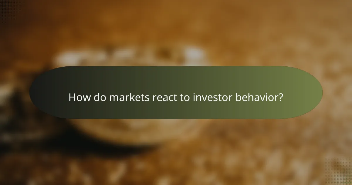 How do markets react to investor behavior?