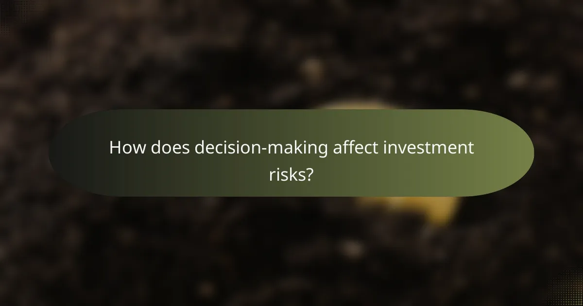 How does decision-making affect investment risks?