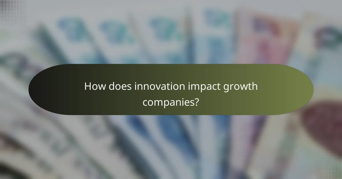 How does innovation impact growth companies?