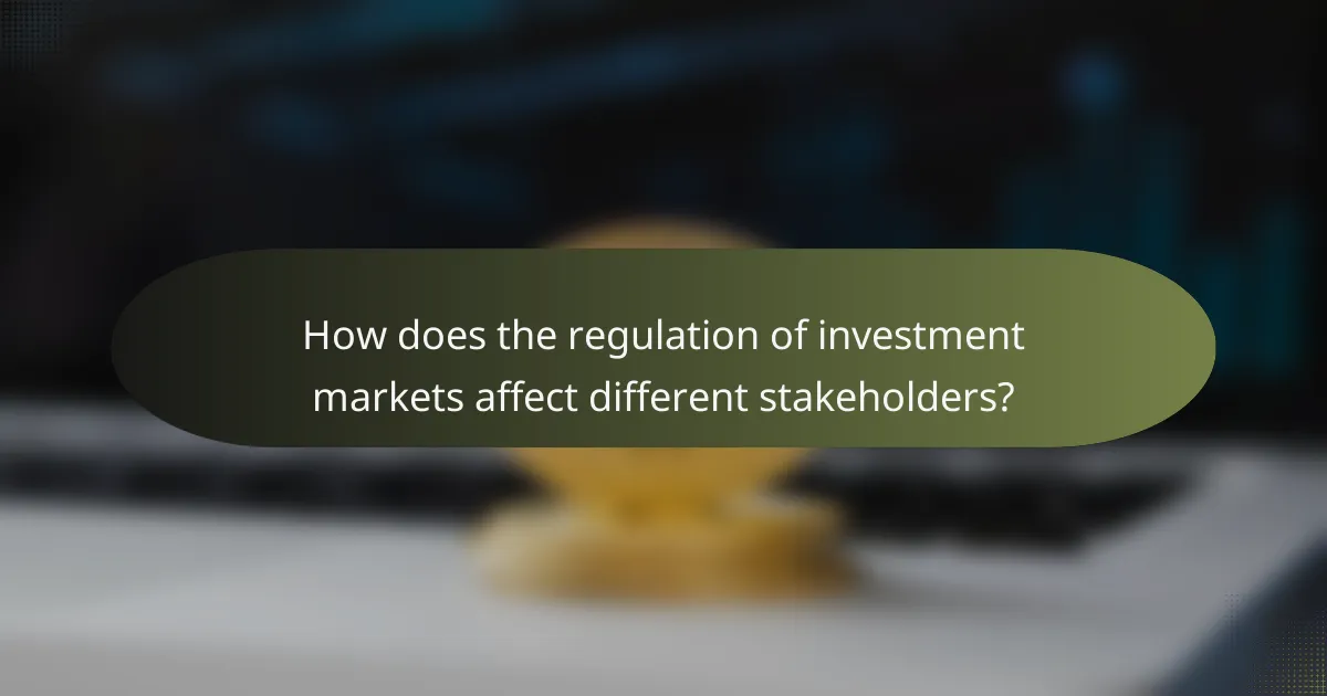 How does the regulation of investment markets affect different stakeholders?