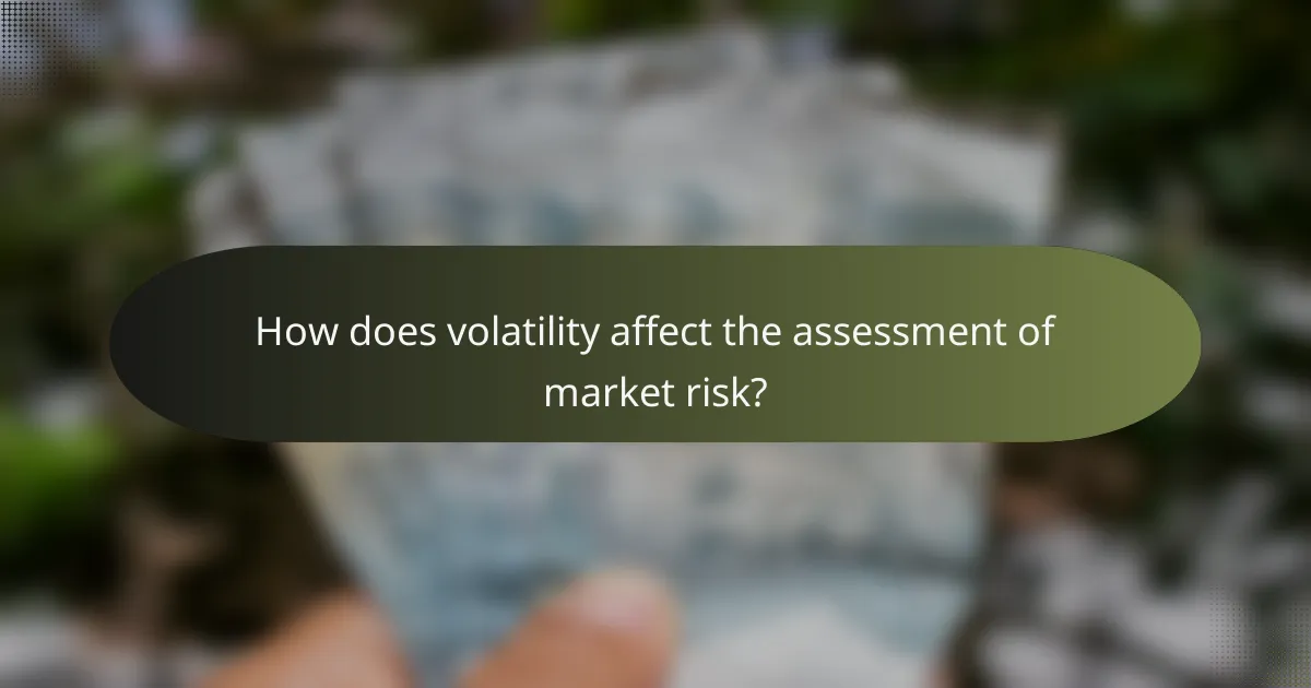 How does volatility affect the assessment of market risk?