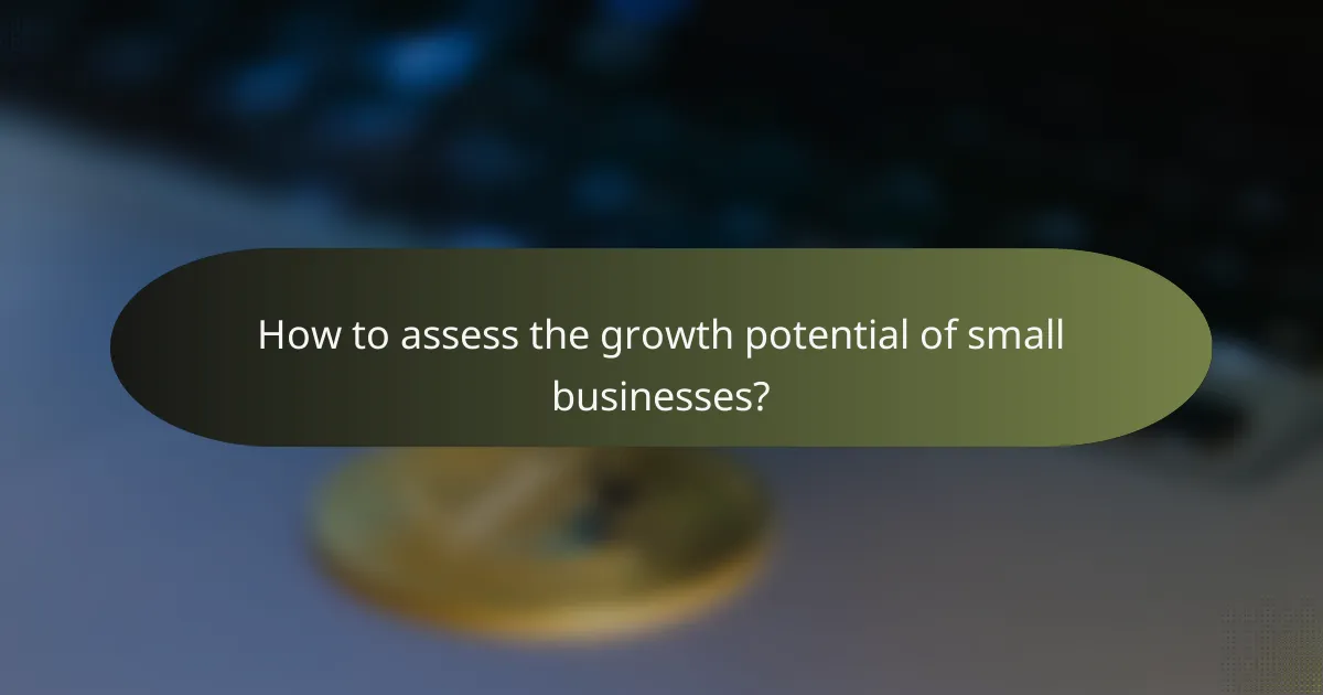 How to assess the growth potential of small businesses?