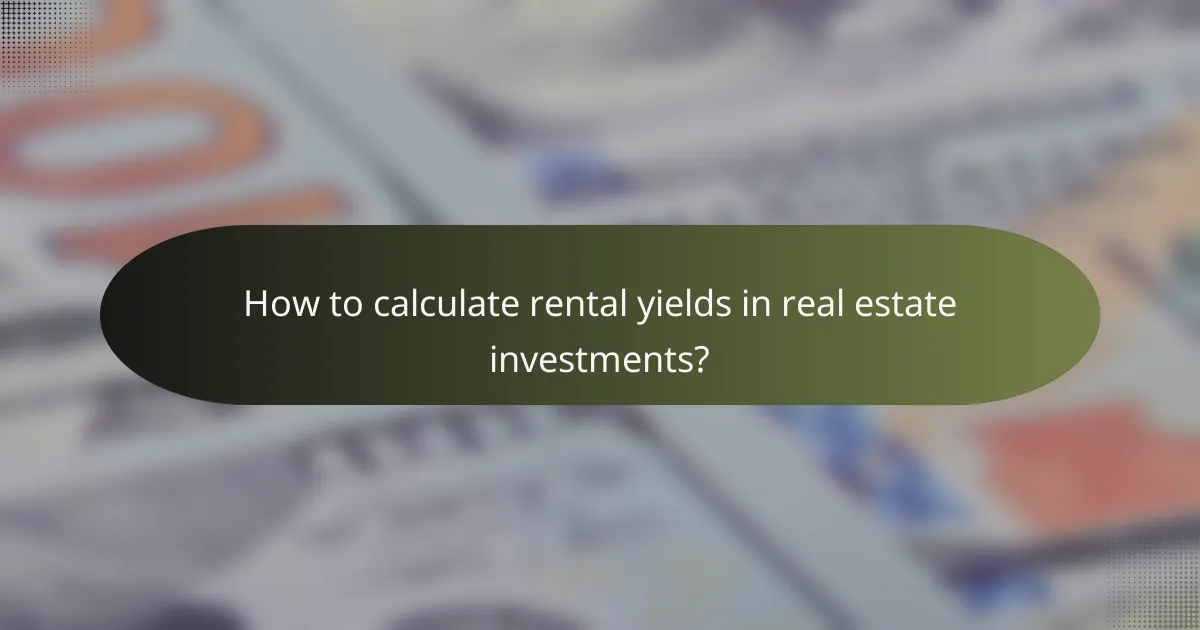 How to calculate rental yields in real estate investments?