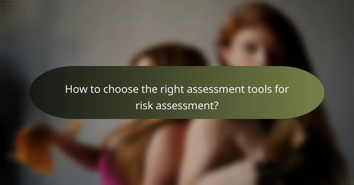 How to choose the right assessment tools for risk assessment?