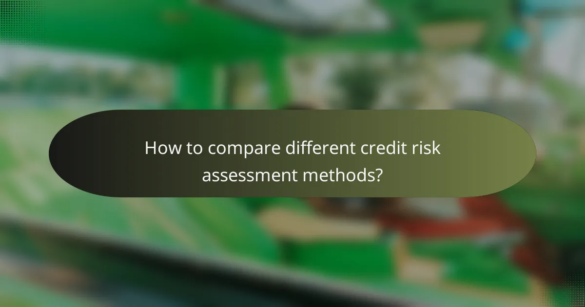 How to compare different credit risk assessment methods?