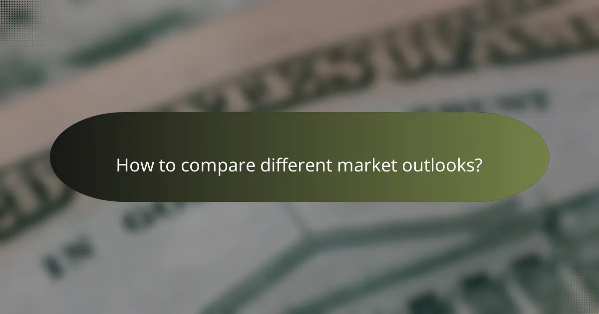 How to compare different market outlooks?