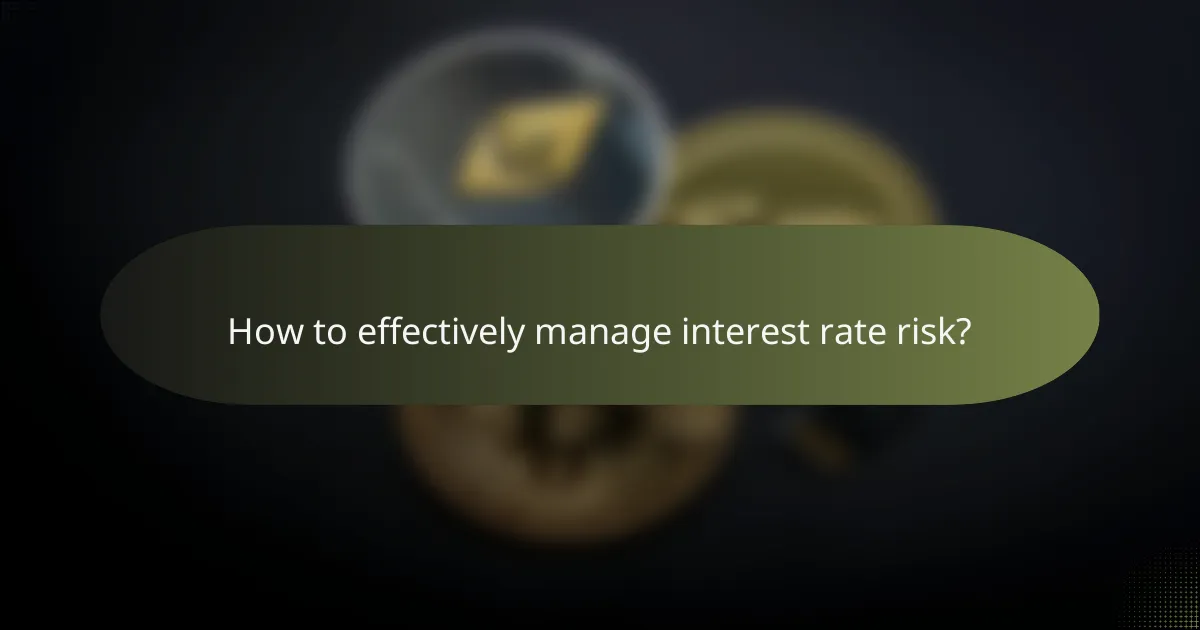 How to effectively manage interest rate risk?