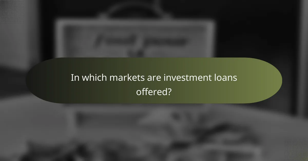 In which markets are investment loans offered?
