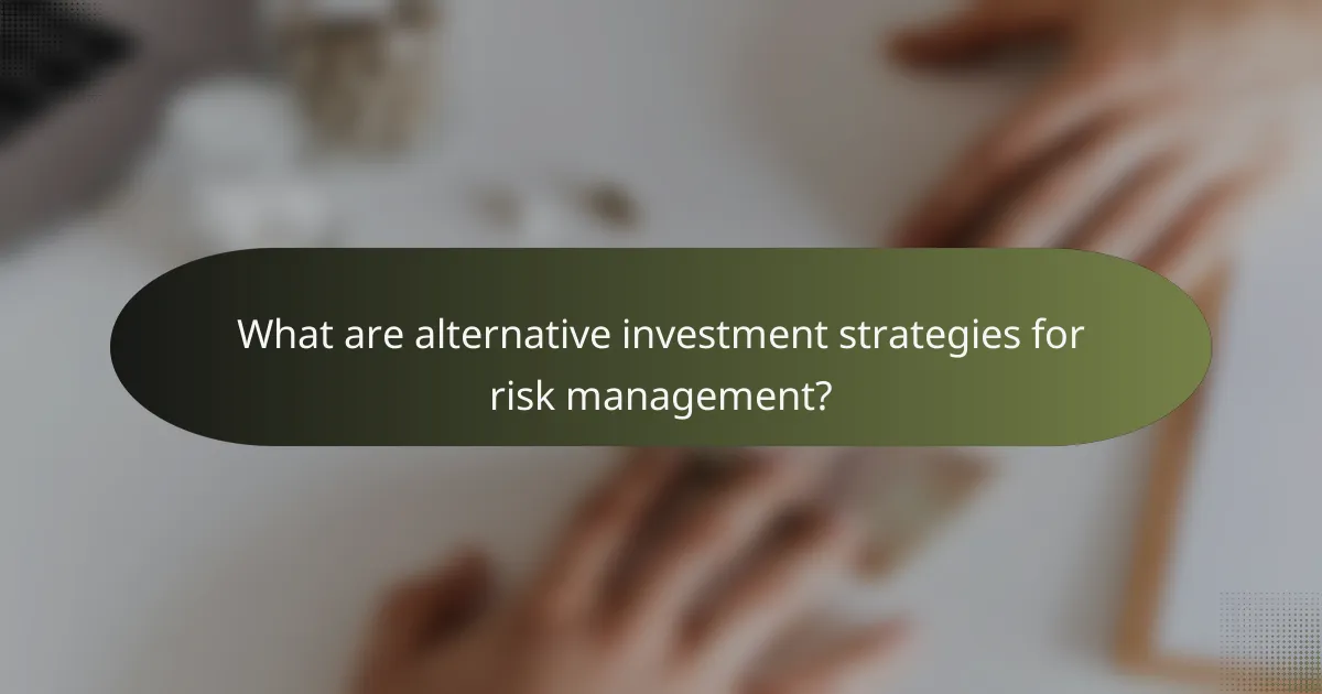 What are alternative investment strategies for risk management?