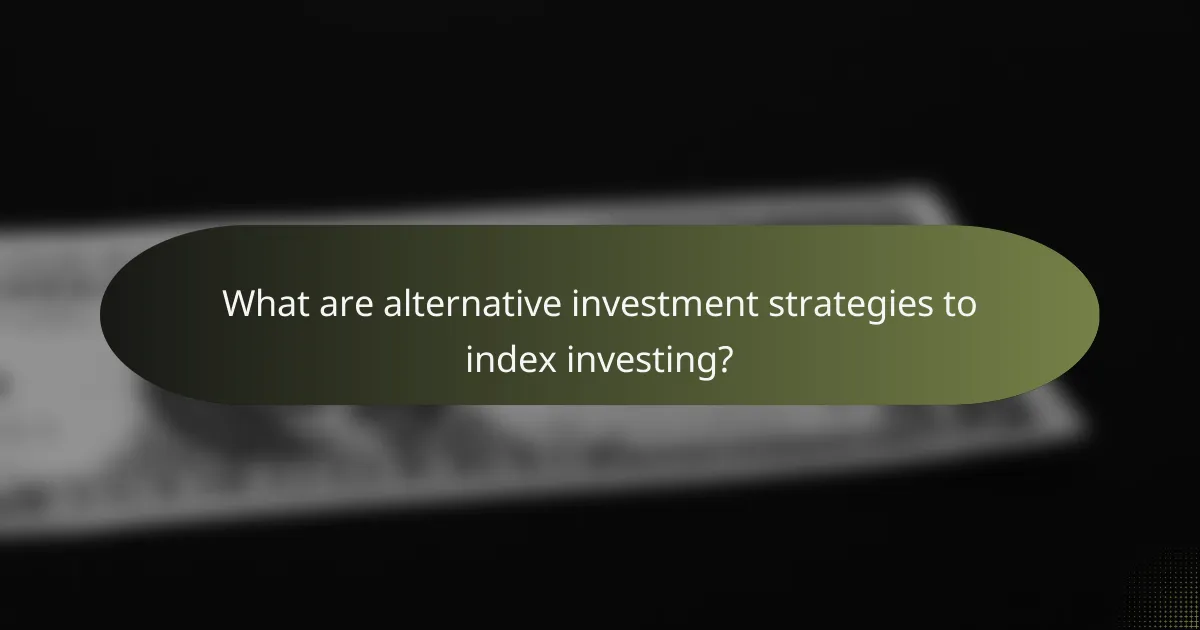 What are alternative investment strategies to index investing?
