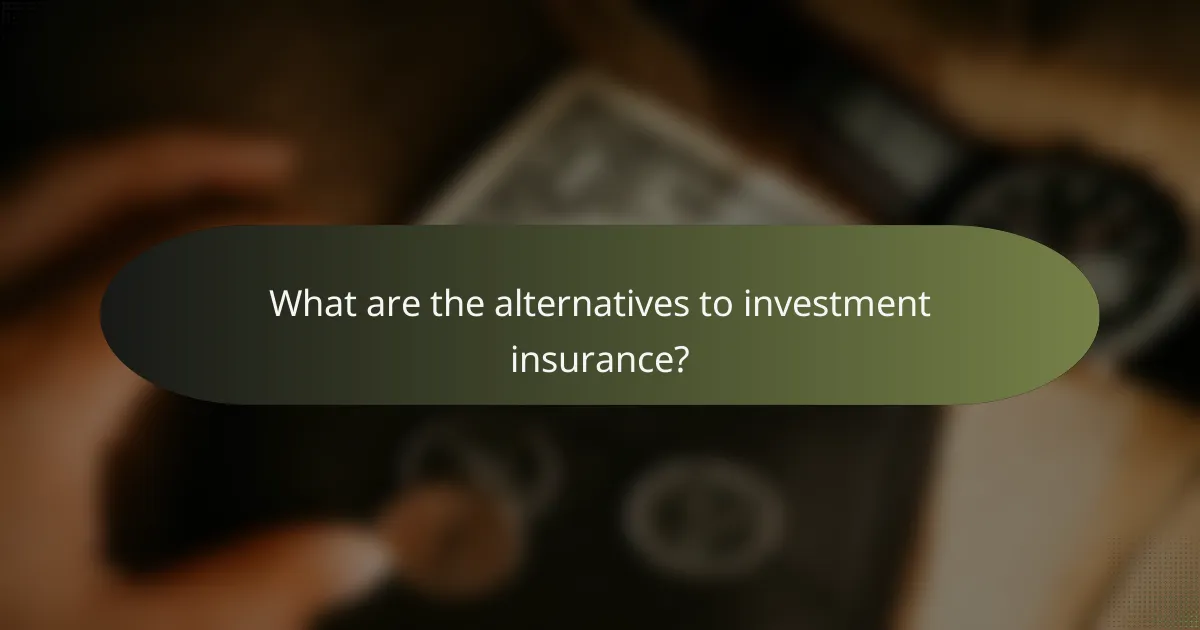 What are the alternatives to investment insurance?