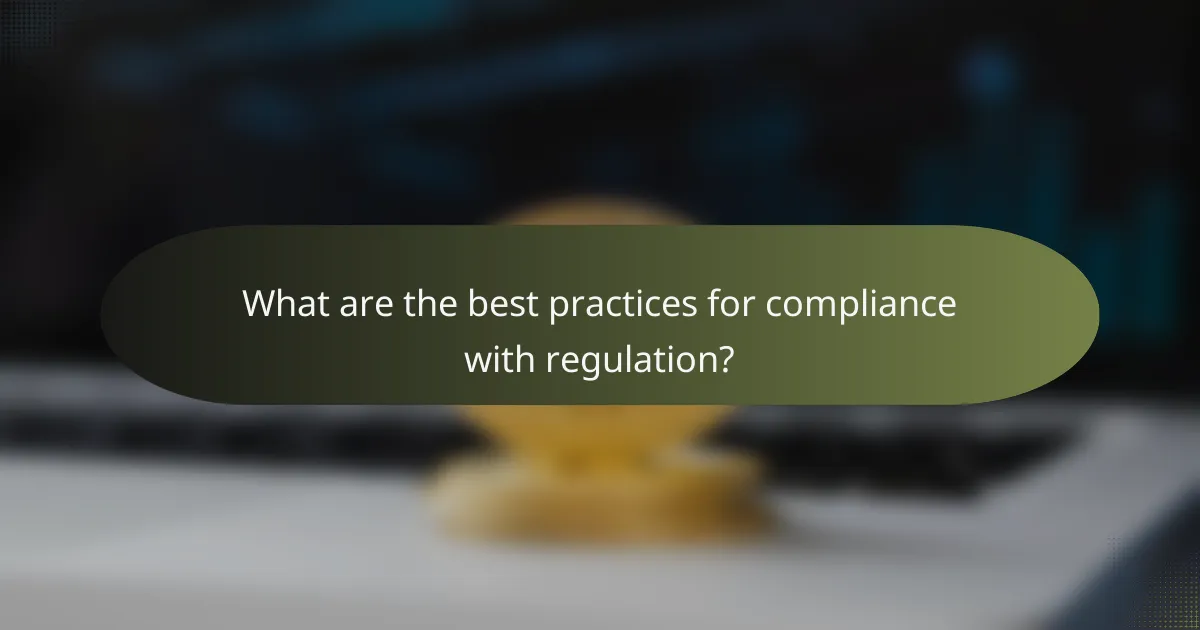 What are the best practices for compliance with regulation?