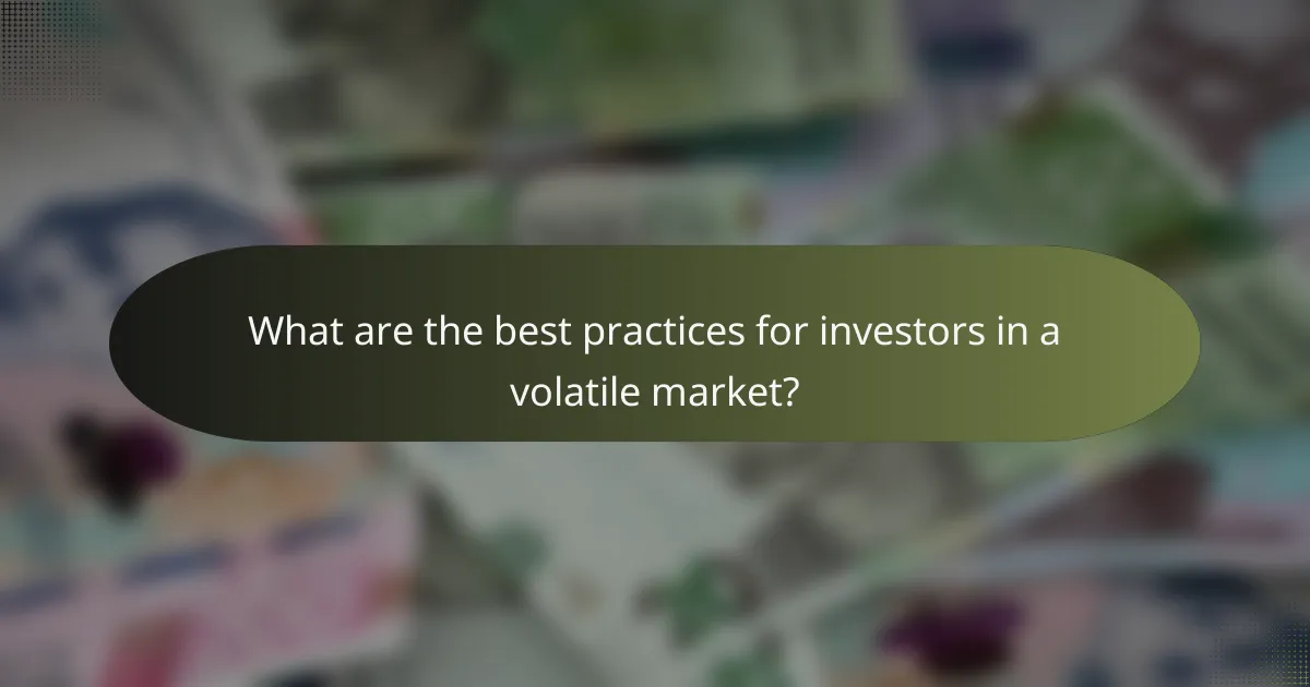 What are the best practices for investors in a volatile market?