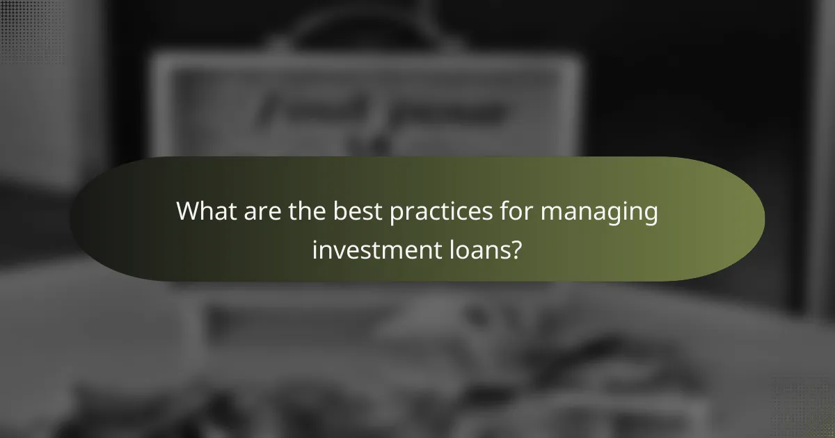 What are the best practices for managing investment loans?