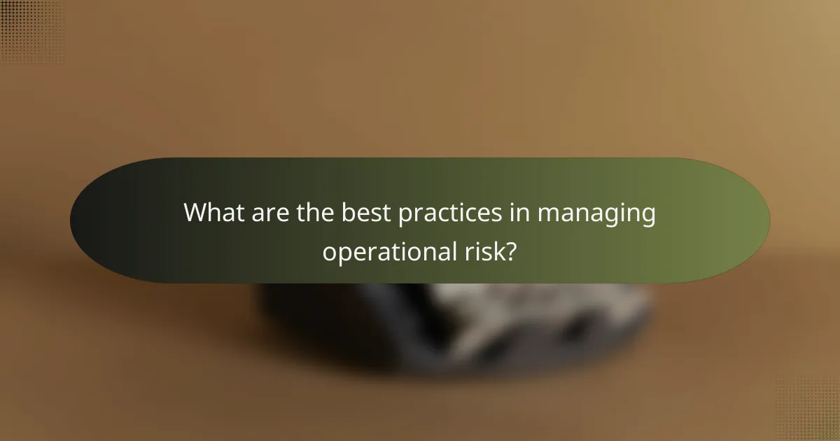 What are the best practices in managing operational risk?