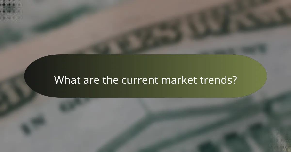 What are the current market trends?
