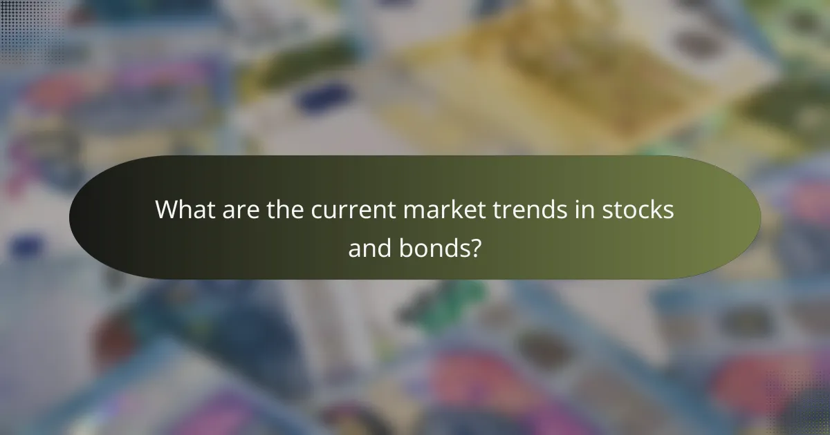 What are the current market trends in stocks and bonds?