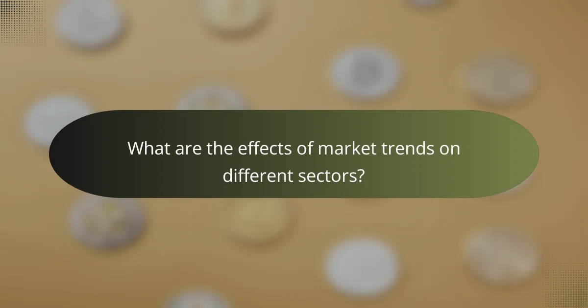 What are the effects of market trends on different sectors?
