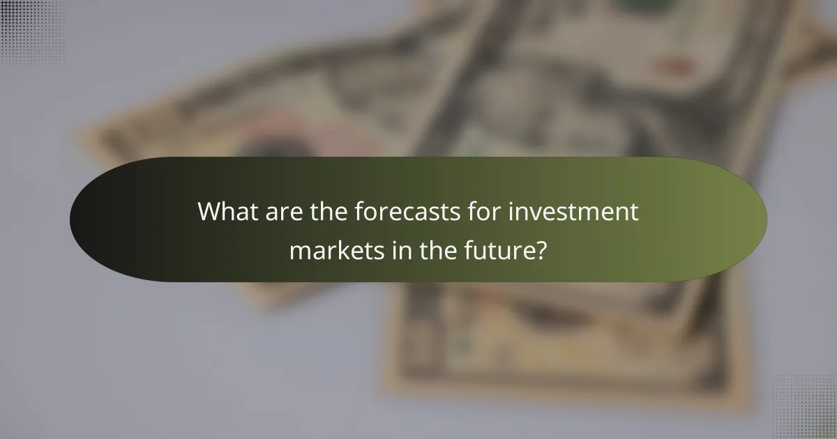 What are the forecasts for investment markets in the future?