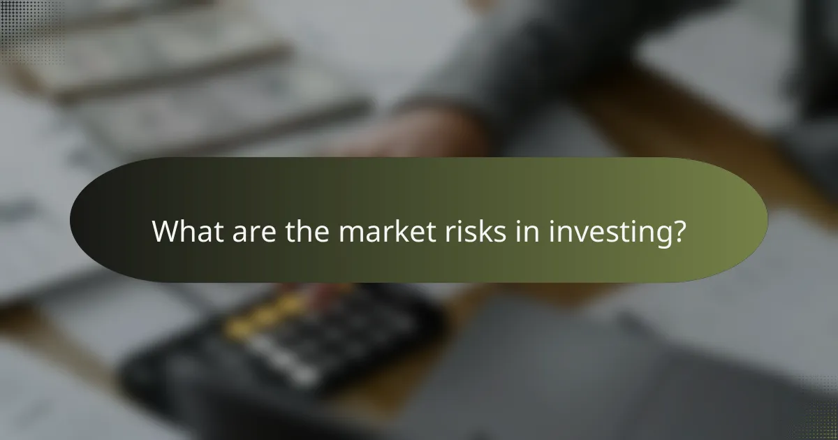 What are the market risks in investing?
