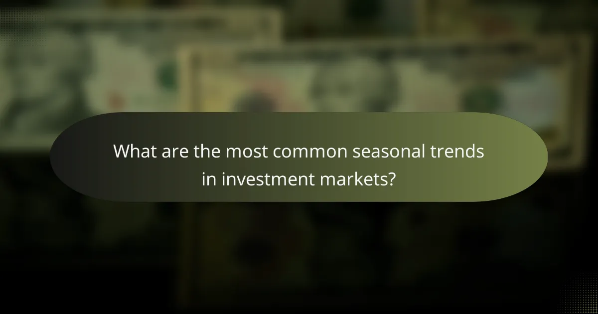 What are the most common seasonal trends in investment markets?