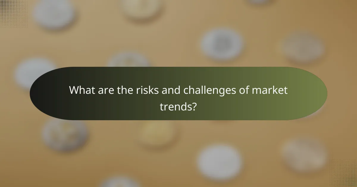 What are the risks and challenges of market trends?