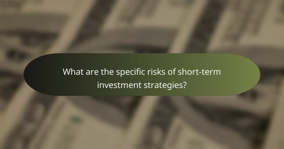 What are the specific risks of short-term investment strategies?