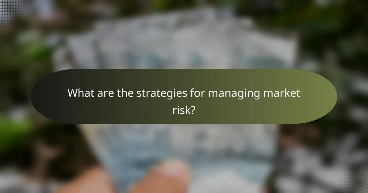 What are the strategies for managing market risk?