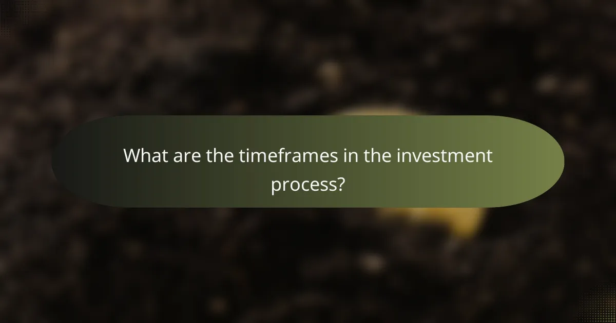 What are the timeframes in the investment process?