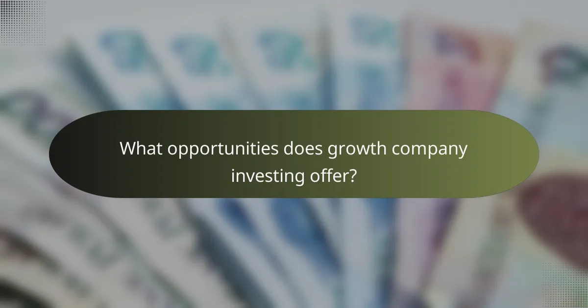 What opportunities does growth company investing offer?