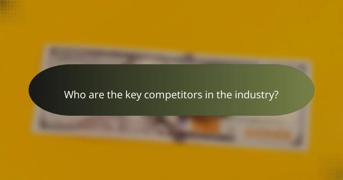 Who are the key competitors in the industry?